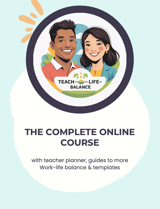 Teach-Life-Balance: The Complete Time-Saving Course for Teachers (incl. Planner, Guides & Templates)