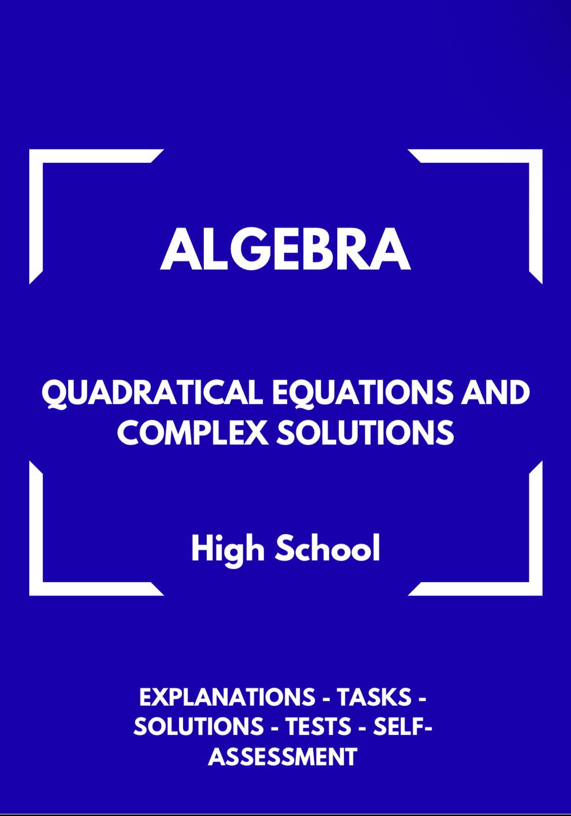 Algebra – Quadratic Equations and Complex Solutions | Advanced Problem Solving Workbook | GRADE 8–11