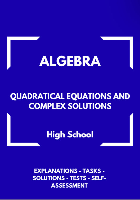 Algebra – Quadratic Equations and Complex Solutions | Advanced Problem Solving Workbook | GRADE 8–11